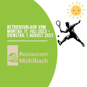 Betriebsurlaub Restaurant Mühlbach